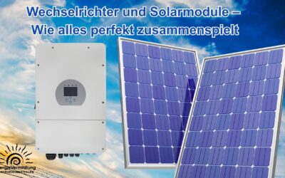 Wechselrichter und Solarmodule – Wie alles perfekt zusammenspielt